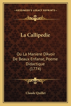Paperback La Callipedie: Ou La Maniere D'Avoir De Beaux Enfanse, Poeme Didactique (1774) [French] Book