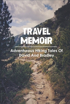 Paperback Travel Memoir_ Adventurous Hiking Tales Of David And Bradley: Outdoor Memoirs Book