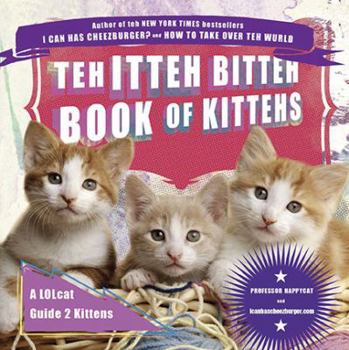 Paperback Teh Itteh Bitteh Book of Kittehs: A Lolcat Guide 2 Kittens Book