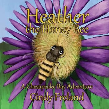 Paperback Heather the Honey Bee: A Chesapeake Bay Adventure Book