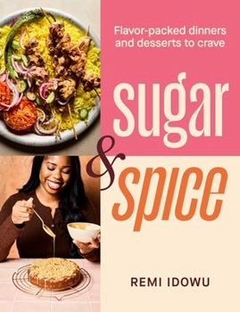Hardcover Sugar & Spice: Flavor-Packed Dinners and Desserts to Crave Book