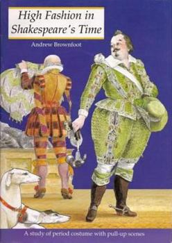 Paperback High Fashion in Shakespeares Times: A Study of the Period Costume with Pull-Up Scenes Book