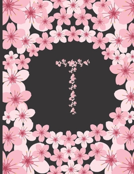 Personalized Monogram Journal: Initial T Letter T Pink Cherry Blossom Flowers College Ruled Lined Paper Notebook For Writing Unique Gift For Any Occasion
