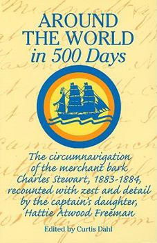 Paperback Around World in 500 Days: The Circumnavigation of the Merchant Bark Charles Stewart, 1883-1884, Recounted with Zest and Detail by the Captain's Book