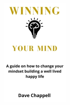 Paperback Winning Your Mind: A guide on how to change your mindset building a well lived happy life Book