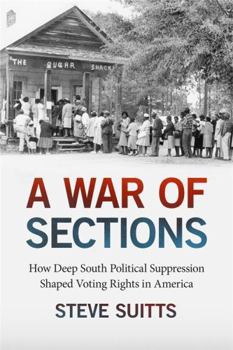 Paperback A War of Sections: How Deep South Political Suppression Shaped Voting Rights in America Book