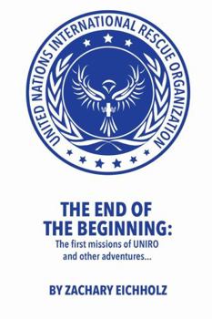 Paperback The End of the Beginning: The first missions of UNIRO and other adventures... Book