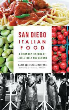 Hardcover San Diego Italian Food: A Culinary History of Little Italy and Beyond Book