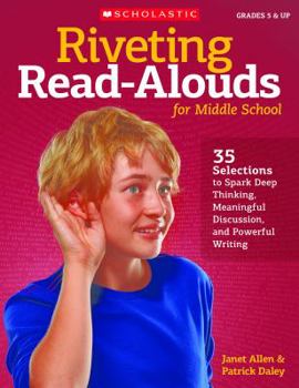 Paperback Riveting Read-Alouds for Middle School: 35 Selections to Spark Deep Thinking, Meaningful Discussion, and Powerful Writing Book