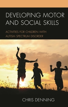 Paperback Developing Motor and Social Skills: Activities for Children with Autism Spectrum Disorder Book