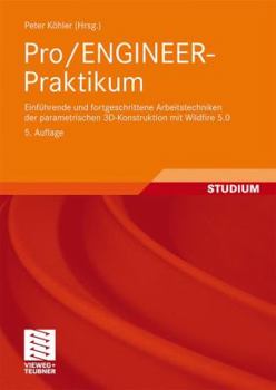 Paperback Pro/Engineer-Praktikum: Einführende Und Fortgeschrittene Arbeitstechniken Der Parametrischen 3d-Konstruktion Mit Wildfire 5.0 [German] Book