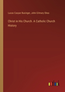 Paperback Christ in His Church. A Catholic Church History Book