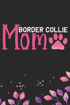 Border Collie Mom: Cool Border Collie Dog Journal Notebook - Border Collie Puppy Lover Gifts – Funny Border Collie Dog Notebook - Border Collie Owner Gifts. 6 x 9 in 120 pages