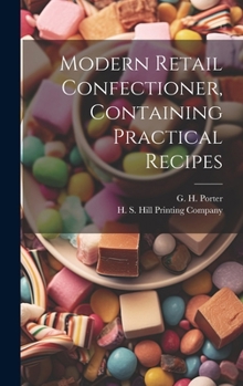 Hardcover Modern Retail Confectioner, Containing Practical Recipes Book