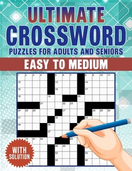 Ultimate Crossword Puzzles Book For Adults And Seniors: 80 Large Print Easy To Medium Level Puzzles, Boost Memory and Cognitive Skills with Captivatin