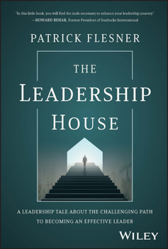 Hardcover The Leadership House: A Leadership Tale about the Challenging Path to Becoming an Effective Leader Book