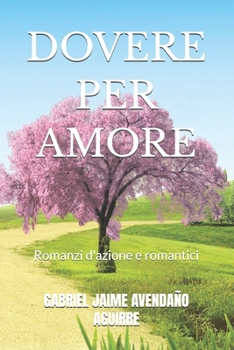 DOVERE PER AMORE: Romanzi d'azione e romantici (Italian Edition)