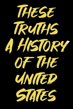 Paperback These Truths: A Hitory of the United States Book