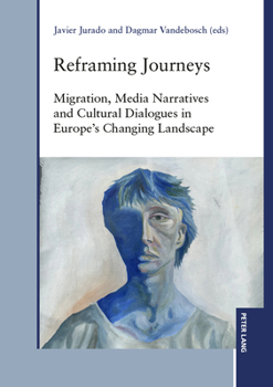 Paperback Reframing Journeys; Migration, Media Narratives and Cultural Dialogues in Europe's Changing Landscape Book