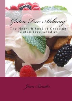 Paperback Gluten Free Alchemy: The Heart & Soul of Creating Gluten Free Goodies Book