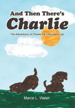 Hardcover And Then There's Charlie: The Adventures of Charlie the Chocolate Lab Book