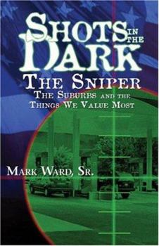 Paperback Shots in the Dark: The Sniper, the Suburbs, and the Things We Value Most Book