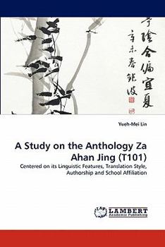 A Study on the Anthology Za Ahan Jing (T101): Centered on its Linguistic Features, Translation Style, Authorship and School Affiliation