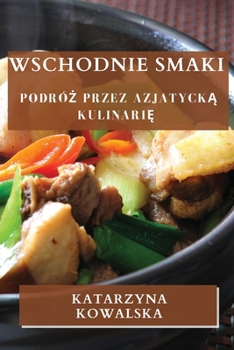 Paperback Wschodnie Smaki: Podró&#380; przez Azjatyck&#261; Kulinari&#281; [Polish] Book