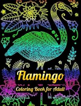 Flamingo Coloring Book for Adult: An Adult Coloring Book with Fun, Easy,flower pattern and Relaxing Coloring Pages