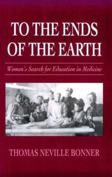 Paperback To the Ends of the Earth: Women's Search for Education in Medicine Book
