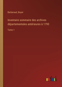 Paperback Inventaire sommaire des archives départementales antérieures à 1790: Tome 1 [French] Book