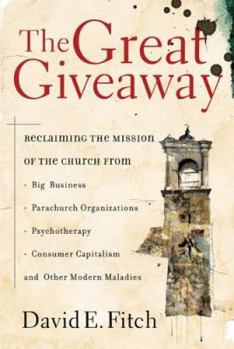 Paperback The Great Giveaway: Reclaiming the Mission of the Church from Big Business, Parachurch Organizations, Psychotherapy, Consumer Capitalism, Book