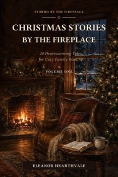 Christmas Stories by the Fireplace: Volume One: 20 Heartwarming Tales for Cozy Family Reading
