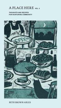 Paperback A Place Here, Volume 3: Thoughts and Recipes for Nurturing Community Book