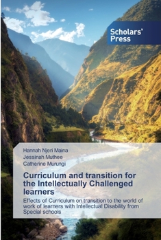 Curriculum and transition for the Intellectually Challenged learners: Effects of Curriculum on transition to the world of work of learners with Intellectual Disability from Special schools