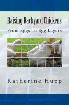 Paperback Raising Backyard Chickens From Eggs To Egg Layers Book