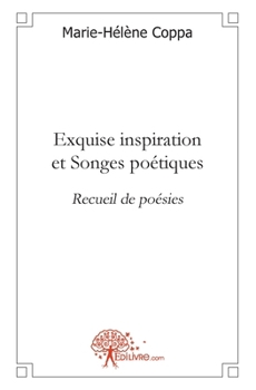 Paperback Exquise inspiration et Songes poétiques: Recueil de poésies [French] Book