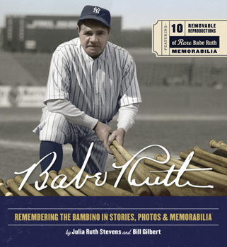 Hardcover Babe Ruth: Remembering the Bambino in Stories, Photos, and Memorabilia - Featuring 8 Removable Reproductions of Rare Babe Ruth Me Book