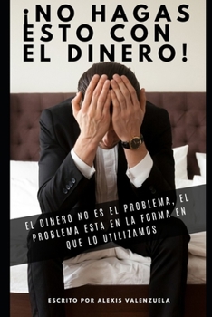 Paperback No Hagas esto con el dinero.: El dinero no es el problema, el problema es como lo utilizas! [Spanish] Book
