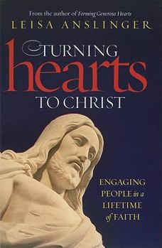 Paperback Turning Hearts to Christ: Engaging People in a Lifetime of Faith Book
