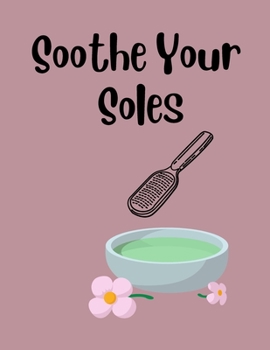 Paperback Soothe Your Soles: A Comprehensive Guide to Foot Care for Cracked Heels Book