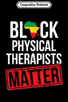Composition Notebook: Black History Month Physical Therapists Matter African  Journal/Notebook Blank Lined Ruled 6x9 100 Pages