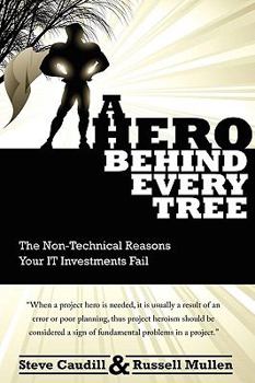 Paperback A Hero Behind Every Tree - The Non-Technical Reasons Your IT Investments Fail. Book