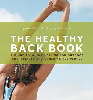 Paperback The Healthy Back Book: A Guide to Whole Healing for Outdoor Enthusiasts and Other Active People Book