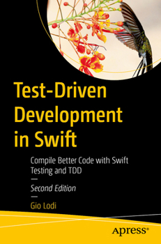 Paperback Test-Driven Development in Swift: Compile Better Code with Swift Testing and Tdd Book
