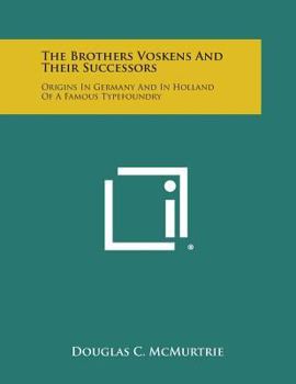 Paperback The Brothers Voskens and Their Successors: Origins in Germany and in Holland of a Famous Typefoundry Book