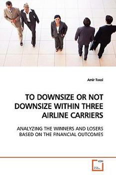 Paperback To Downsize or Not Downsize Within Three Airline Carriers Book
