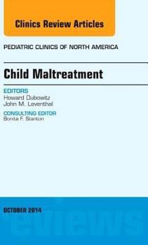 Child Maltreatment, An Issue of Pediatric Clinics (Volume 61-5)