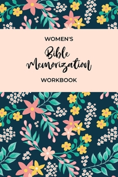 Women's Bible Memorization Workbook: Bible Memory Verse Guide - Practical Resource To Aid Godly Christian Women In the Memorization of Scripture - Beautiful Floral Themed Cover and Interior