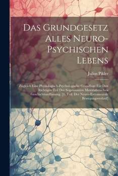 Paperback Das Grundgesetz Alles Neuro-Psychischen Lebens: Zugleich Eine Physiologisch-Psychologische Grundlage Für Den Richtigen Teil Der Sogennanten Materialis [German] Book